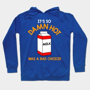 It's So Damn Hot, Milk Was a Bad Choice Hoodie